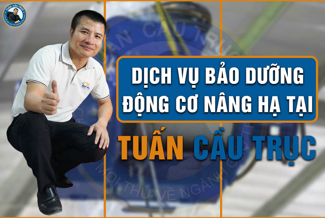 Dịch vụ bảo dưỡng động cơ nâng hạ tại Tuấn Cầu Trục Dịch vụ bảo dưỡng động cơ nâng hạ tại Tuấn Cầu Trục