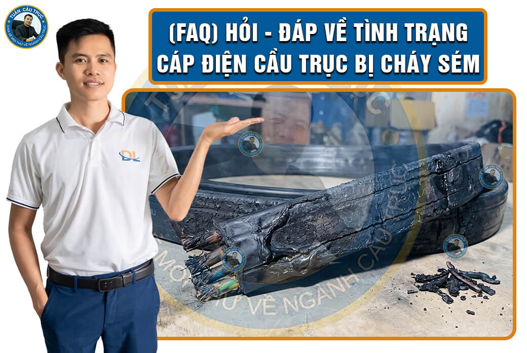 (FAQ) Hỏi - đáp về tình trạng cáp điện cầu trục bị cháy sém (FAQ) Hỏi - đáp về tình trạng cáp điện cầu trục bị cháy sém