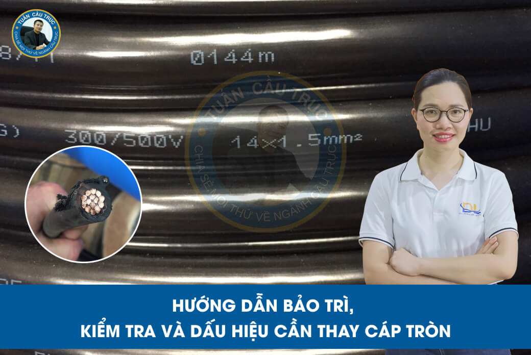 Hướng dẫn bảo trì, kiểm tra và dấu hiệu cần thay cáp tròn Hướng dẫn bảo trì, kiểm tra và dấu hiệu cần thay cáp tròn