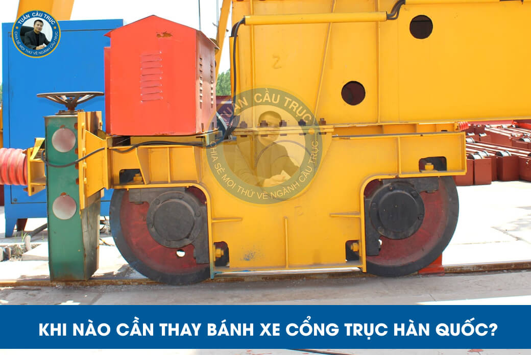 Khi nào cần thay bánh xe cổng trục Hàn Quốc? Khi nào cần thay bánh xe cổng trục Hàn Quốc?
