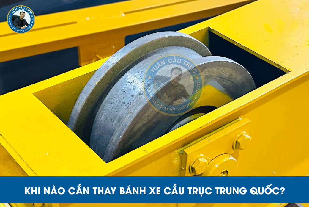 Khi nào cần thay bánh xe cầu trục Trung Quốc? Khi nào cần thay bánh xe cầu trục Trung Quốc?