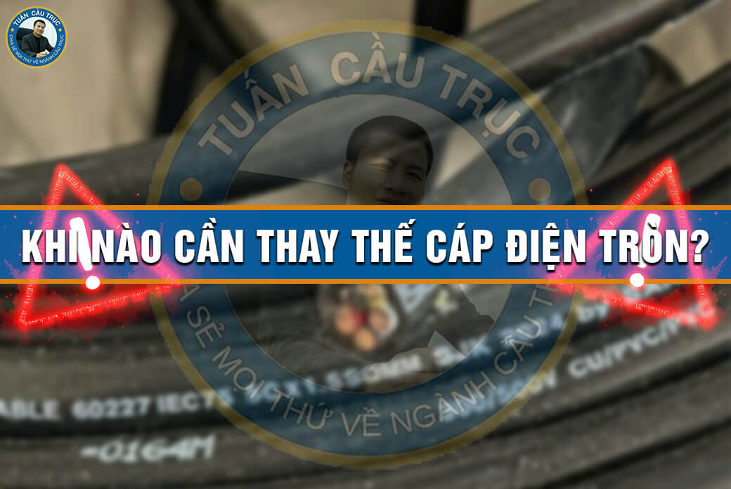 Khi nào cần thay thế cáp điện tròn? Khi nào cần thay thế cáp điện tròn?
