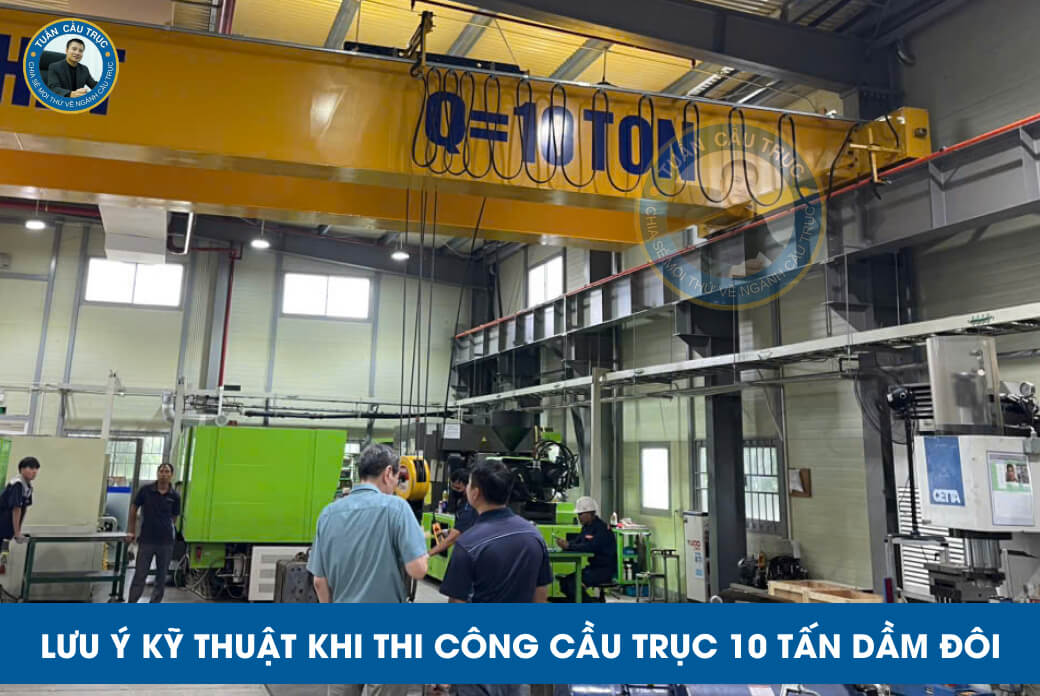 Lưu ý kỹ thuật khi thi công cầu trục 10 tấn dầm đôi Lưu ý kỹ thuật khi thi công cầu trục 10 tấn dầm đôi