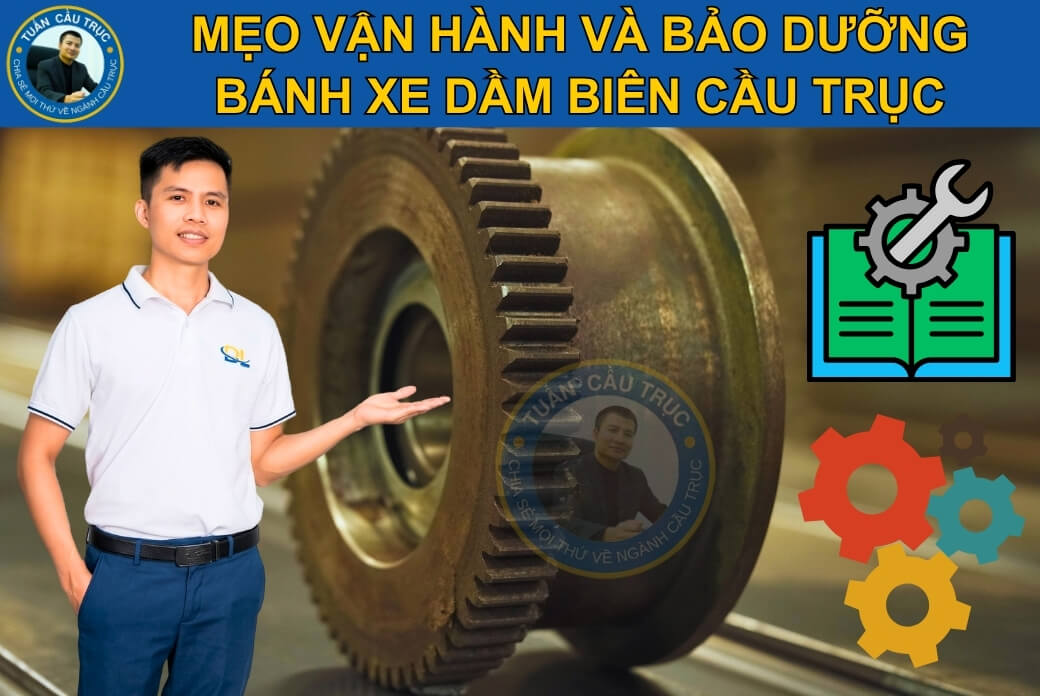 Mẹo vận hành và bảo dưỡng bánh xe dầm biên Mẹo vận hành và bảo dưỡng bánh xe dầm biên