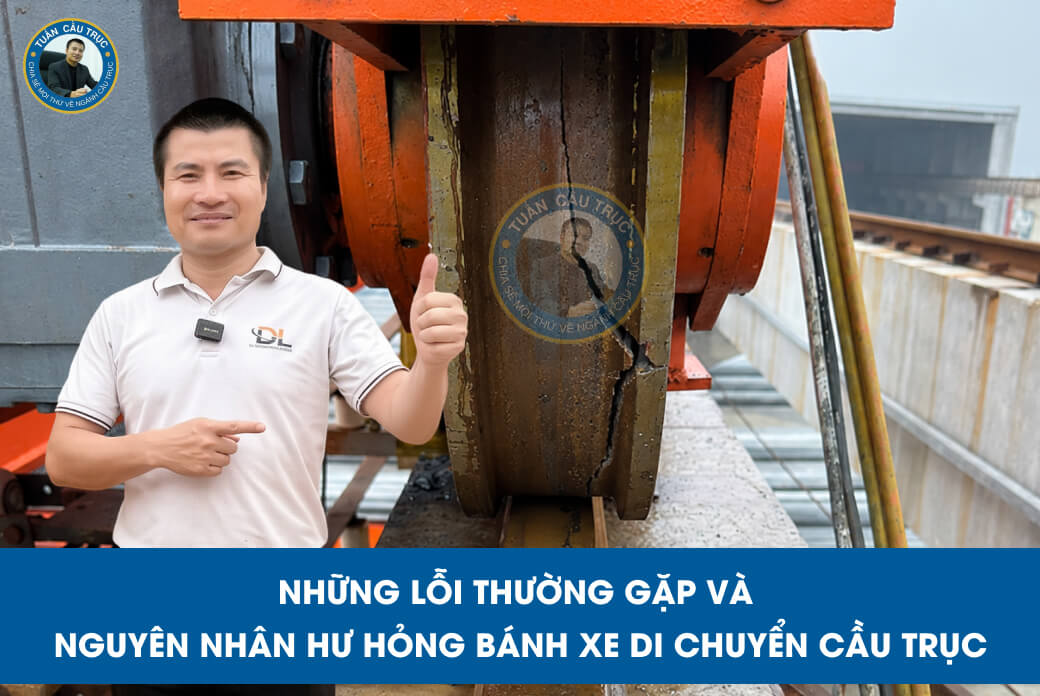 Những lỗi thường gặp và nguyên nhân hư hỏng bánh xe di chuyển cầu trục Những lỗi thường gặp và nguyên nhân hư hỏng bánh xe di chuyển cầu trục