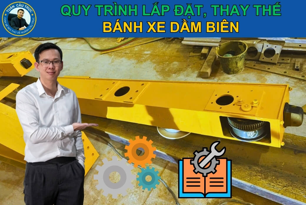 Quy trình lắp đặt và thay thế bánh xe dầm biên Quy trình lắp đặt và thay thế bánh xe dầm biên