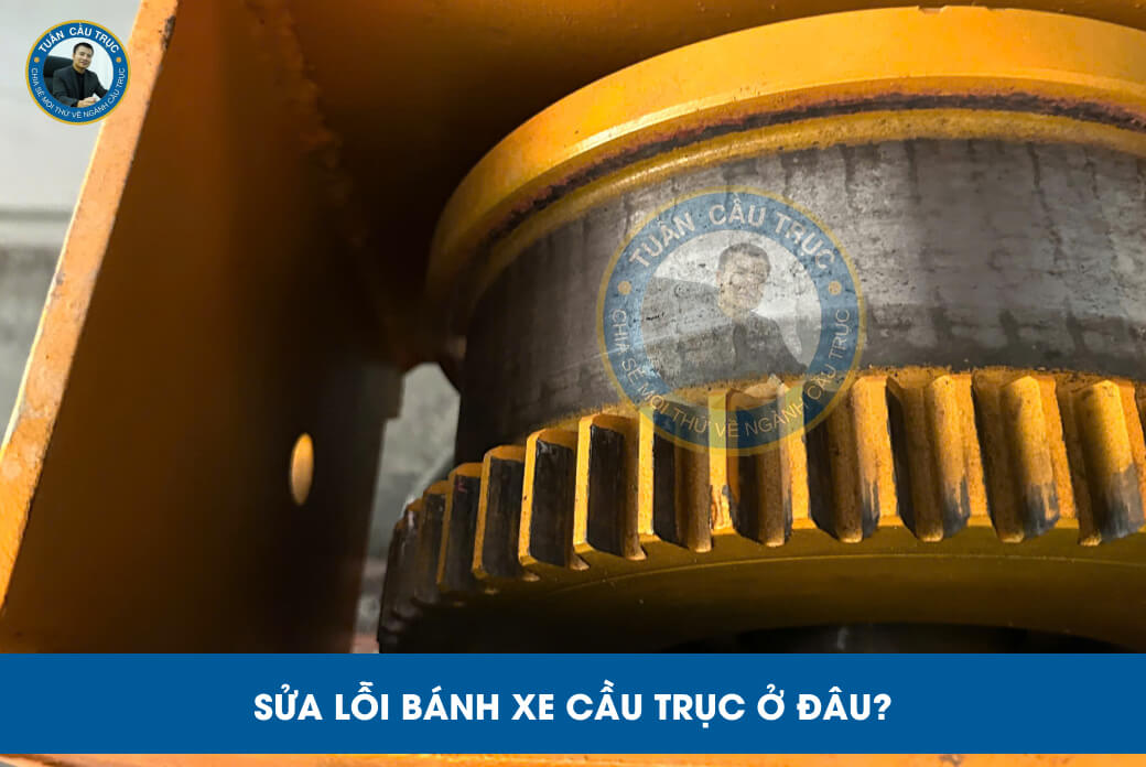 Sửa lỗi bánh xe cầu trục ở đâu? Sửa lỗi bánh xe cầu trục ở đâu?