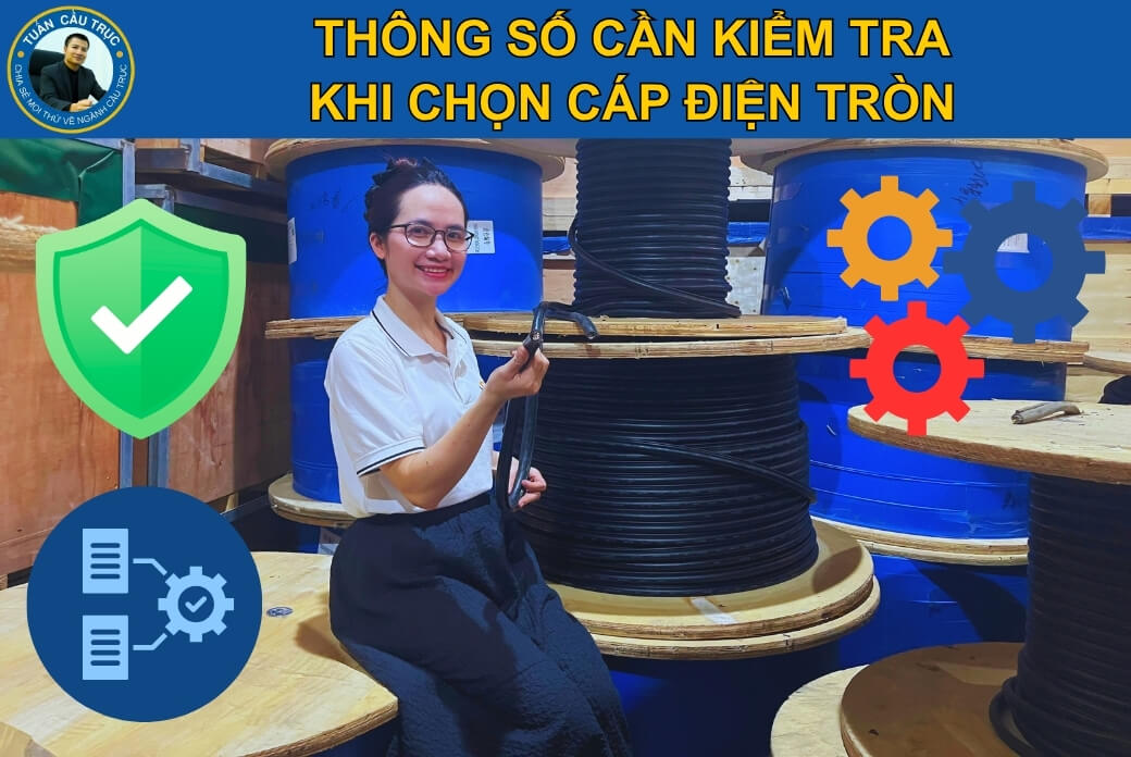 Thông số cần kiểm tra khi chọn cáp điện tròn Thông số cần kiểm tra khi chọn cáp điện tròn
