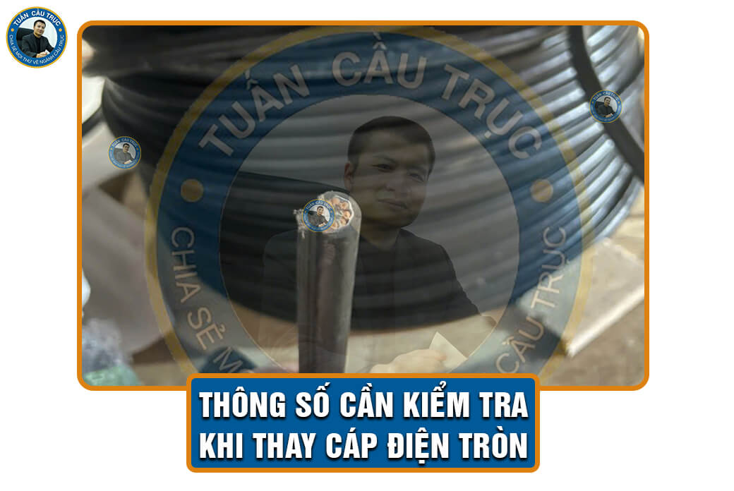 Thông số cần kiểm tra khi thay cáp điện tròn Thông số cần kiểm tra khi thay cáp điện tròn
