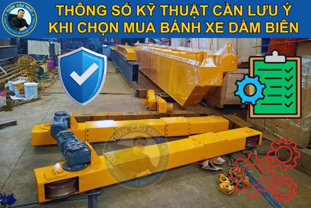 Thông số kỹ thuật cần lưu ý khi mua bánh xe dầm biên Thông số kỹ thuật cần lưu ý khi mua bánh xe dầm biên