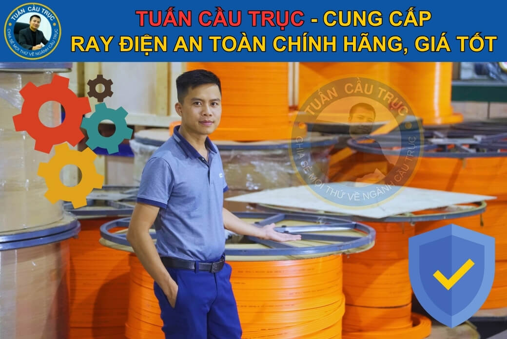 Tuấn Cầu Trục cung cấp ray điện an toàn chính hãng, giá tốt Tuấn Cầu Trục cung cấp ray điện an toàn chính hãng, giá tốt