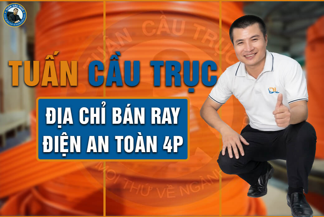 Tuấn Cầu Trục - Địa chỉ bán ray điện an toàn 4P Tuấn Cầu Trục - Địa chỉ bán ray điện an toàn 4P