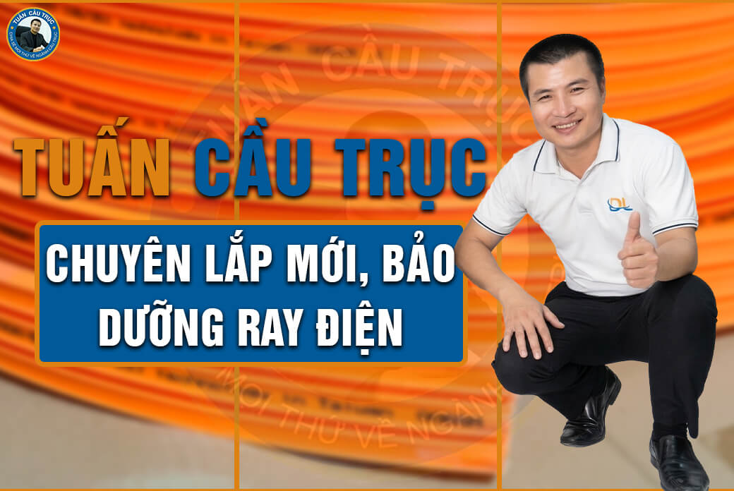 Tuấn Cầu Trục - Chuyên lắp mới, bảo dưỡng ray điện Tuấn Cầu Trục - Chuyên lắp mới, bảo dưỡng ray điện