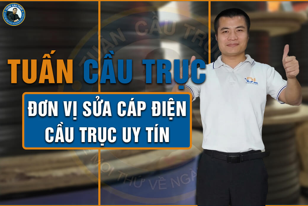 Tuấn Cầu Trục – Đơn vị sửa cáp điện cầu trục uy tín Tuấn Cầu Trục – Đơn vị sửa cáp điện cầu trục uy tín