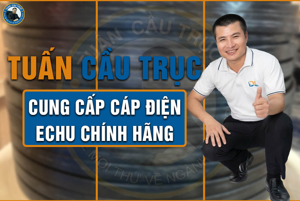 Tuấn Cầu Trục cung cấp cáp điện ECHU chính hãng Tuấn Cầu Trục cung cấp cáp điện ECHU chính hãng