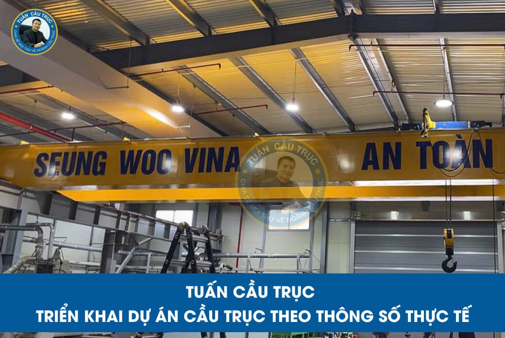 Tuấn Cầu Trục triển khai dự án cầu trục theo thông số thực tế Tuấn Cầu Trục triển khai dự án cầu trục theo thông số thực tế
