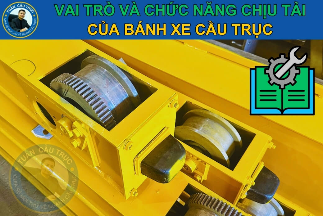 Vai trò và chức năng chịu tải của bánh xe cầu trục Vai trò và chức năng chịu tải của bánh xe cầu trục
