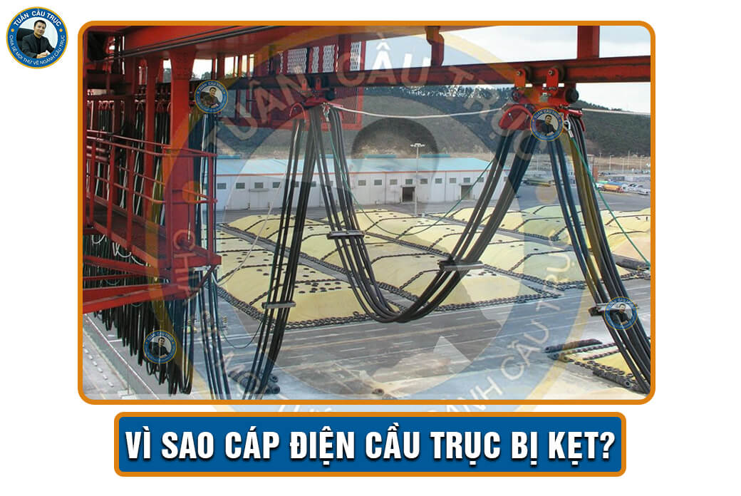Vì sao cáp điện cầu trục bị kẹt? Vì sao cáp điện cầu trục bị kẹt?