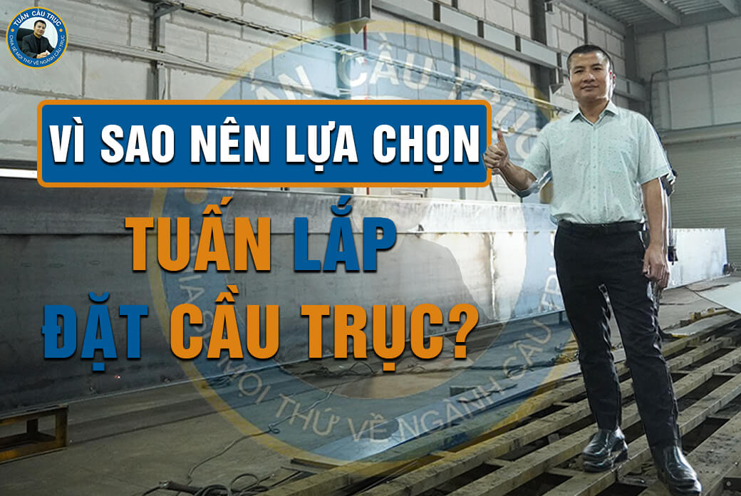 Vì sao nên lựa chọn Tuấn lắp đặt cầu trục? Vì sao nên lựa chọn Tuấn lắp đặt cầu trục?